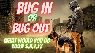 Bugging in or Bug out? Which is best for YOU.