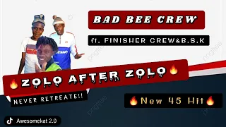 BAD BEE CREW_ ZOLO AFTER ZOLO (NEW 45 HIT) ft. FINISHER CREW &B.S.K  [prod. by Morefza Maphorisa]