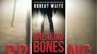 Breaking Bones by Robert White 🎧📖 Mystery, Thriller & Suspense Audiobook