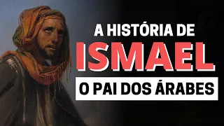 A HISTÓRIA DE ISMAEL: QUEM FOI ISMAEL NA BÍBLIA?