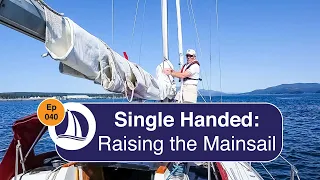 Ep 40: Raising the Mainsail Single Handed