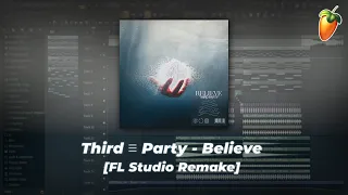 Third ≡ Party - Believe (FL Studio Remake + Free Flp)