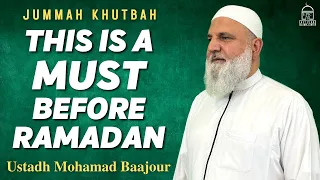 This is a MUST Before Ramadan | Jummah Khutbah | Ustadh Mohamad Baajour