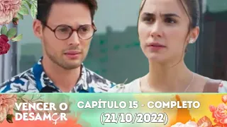 Vencer o Desamor | Capítulo 15, 21/10/22 - Completo