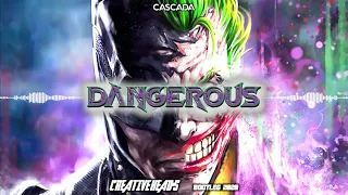 Cascada-Dangerous (Creative Head's Bootleg 2020)