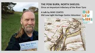 The Pow Burn, North Shields - A Talk by Mike Coates (Captioned)