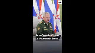 Russia's Shoigu says Ukraine's counteroffensive is unsuccessful on every front