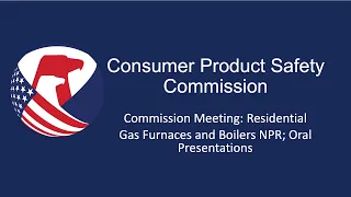 CPSC Commission Hearing | Residential Gas Furnaces and Boilers NPR; Oral Presentations