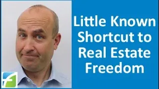 Little Known Shortcut to Real Estate Freedom