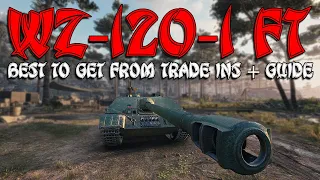 WZ-120-1 FT - Best to get from trade in, also guide to all the tanks! | World of Tanks