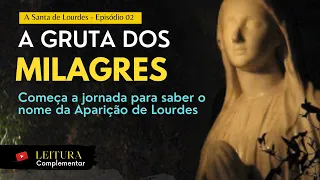 Como foi a 1ª aparição de Lourdes à Santa Bernadette? - Ep.02