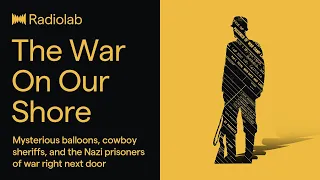 The War on our Shore | Radiolab Podcast