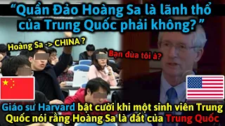 Giáo sư Harvard bật cười khi một sinh viên Trung Quốc nói rằng Hoàng Sa là đất của Trung Quốc