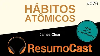 Hábitos Atômicos - James Clear | T2#076