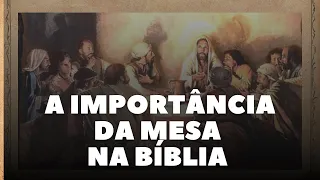 A IMPORTÂNCIA DA MESA NA BÍBLIA | Javan Braga