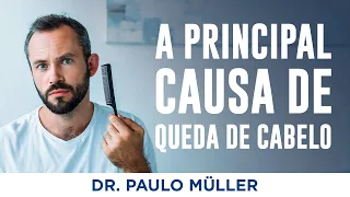 Qual a Principal Causa de Queda de Cabelo no Homem? - Dr. Paulo Müller Dermatologista