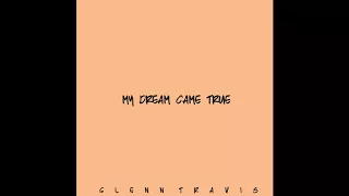 Glenn Travis - My Dream Came True - (Audio)