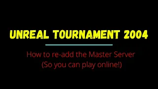 Unreal Tournament 2004 - How to re-add the Master Server (So you can play online games again!)