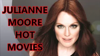 JULIANNE MOORE HOT MOVIES // By Hottest & Funniest Videos ❤