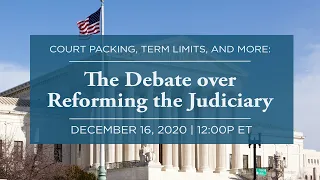 Court-Packing, Term Limits, and More: The Debate over Reforming the Judiciary [LIVE]