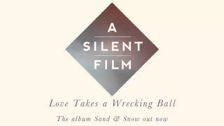 A Silent Film - Sand & Snow - Love Takes a Wrecking Ball