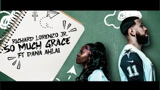 Richard Lorenzo Jr. - So Much Grace Ft. Dana Ahlai (Official Music Video)