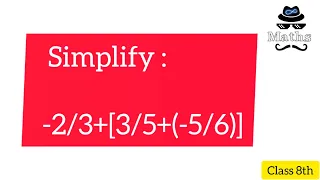 Simplify: -2/3+[3/5+(-5/6)] | Maths solutions|