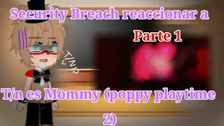 ❤Security Breach reaccionar a T/n es mommy (poppy playtime 2)❤ || Parte 1 || ='( UA