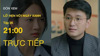 TRỰC TIẾP VTV1 | Full Tập 26 - Lỡ Hẹn Với Ngày Xanh | VTV Giải Trí