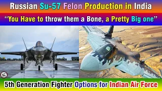 Russian Su-57 Felon Production in India? 5th Generation Fighter Options for Indian Air Force.