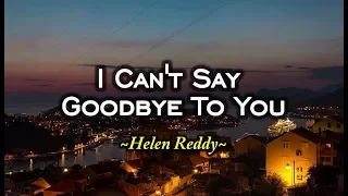 I Can't Say Goodbye To You - Helen Reddy (KARAOKE VERSION)