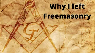 What is Freemasonry and Why I Left!