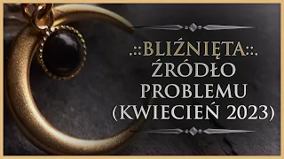 ♊ BLIŹNIĘTA - Rozkład Ogólny - "Źródło problemu", Tarot (Kwiecień 2023)