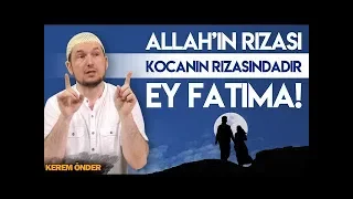 ALLAH'IN RIZASI, KOCANIN RIZASINDADIR EY FATIMA! / Kerem Önder