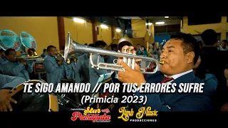 TE SIGO AMANDO // POR TUS ERRORES SUFRE - PRIMICIAS 2023 STAR POMAPATA