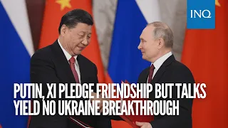 Putin, Xi pledge friendship but talks yield no Ukraine breakthrough