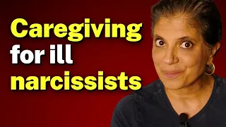 Caregiving for Ill Narcissists - Dr. Ramani