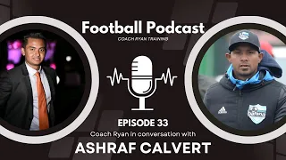 Football Podcast Episode 33: Ashraf Calvert (CAF 'A' South African Coach - Men, Women, Youth)