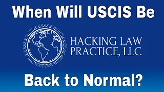 WHEN Will USCIS Go Back to Normal?