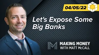 Let's Expose Some Big Banks | Making Money with Matt McCall