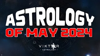 Astrology of May 2024 with AstroViktor