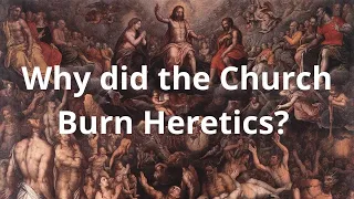 Why did the Church Burn Heretics?