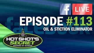 LIVE from Hot Shot's Secret Episode #113: Oil & Stiction Eliminator