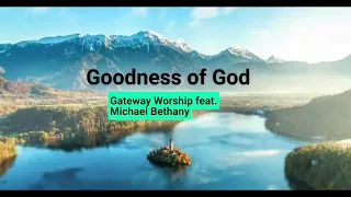 Goodness of God - Gateway Worship feat. Michael Bethany (Lyrik)