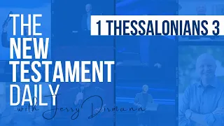 1 Thessalonians 3 | The New Testament Daily with Jerry Dirmann | May 19, 2024