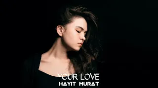 Hayit Murat - Your Love (Original Mix)
