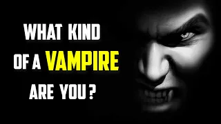 What Type Of Vampire Are You? | Fantasy Quiz