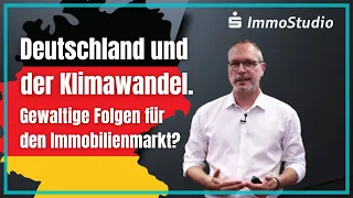 Deutschland und der Klimawandel. Gewaltige Auswirkungen auf den Immobilienmarkt?