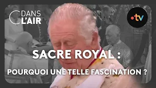 Sacre royal : pourquoi une telle fascination ? #cdanslair Archives 2023