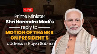 LIVE: PM Shri Narendra Modi's reply to Motion of Thanks on President's address in Rajya Sabha